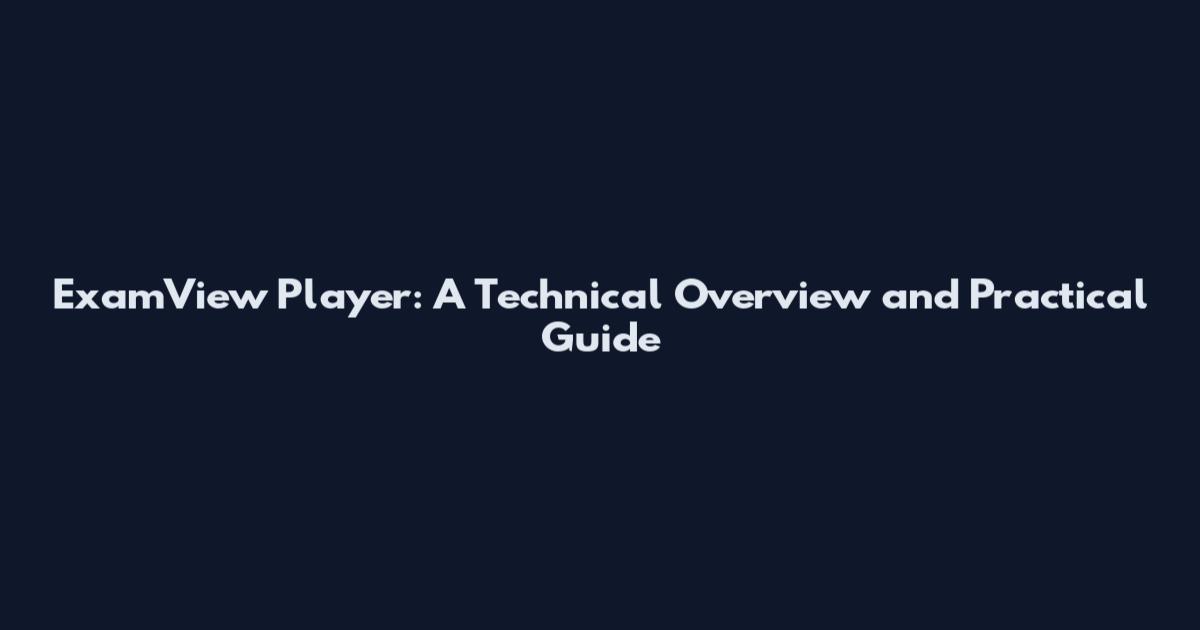 ExamView Player: A Technical Overview and Practical Guide