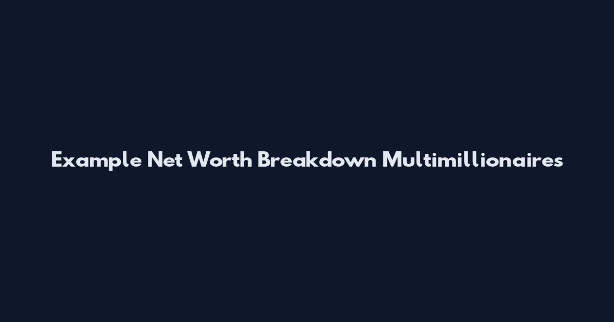 Example Net Worth Breakdown Multimillionaires