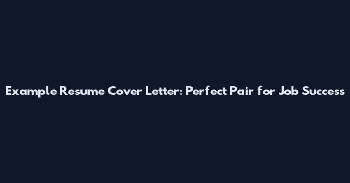 Example Resume Cover Letter: Perfect Pair for Job Success