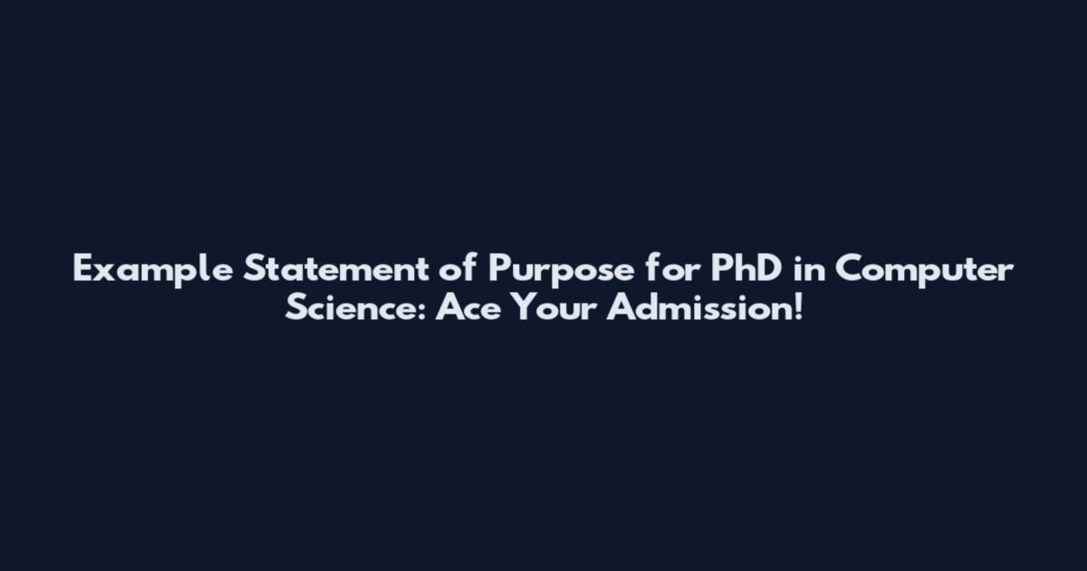 Example Statement of Purpose for PhD in Computer Science: Ace Your Admission!