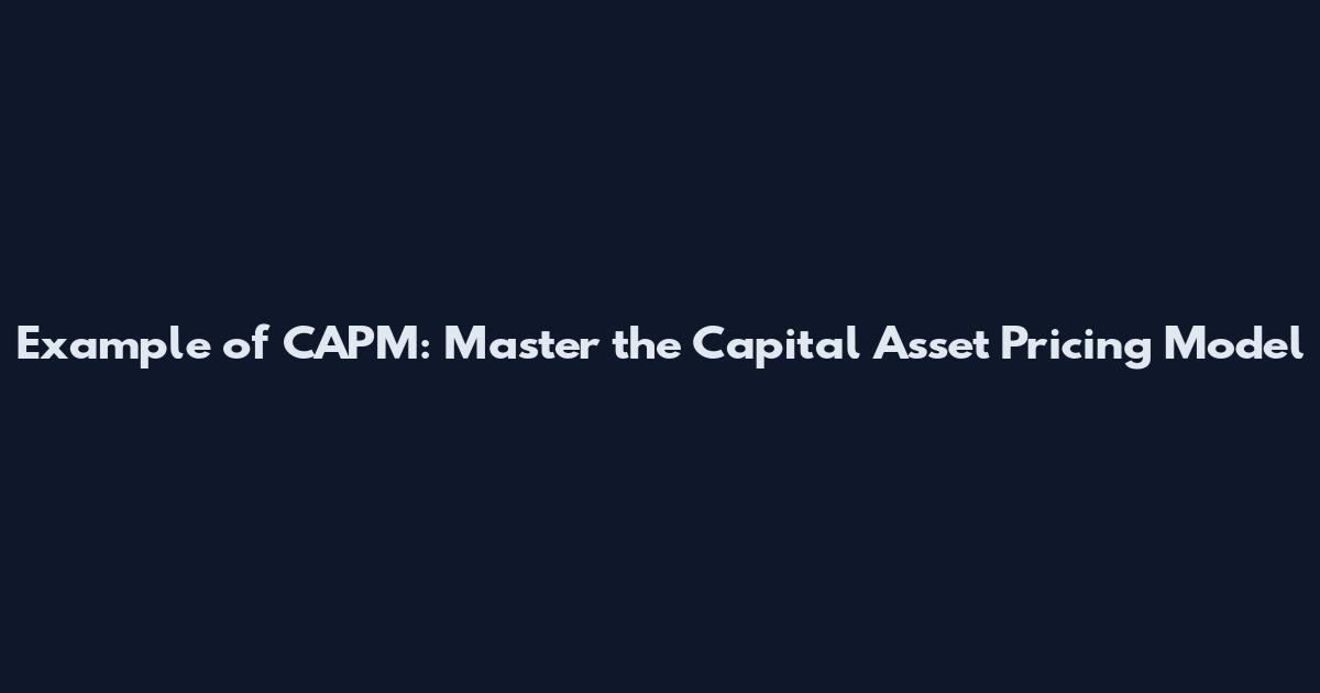 Example of CAPM: Master the Capital Asset Pricing Model