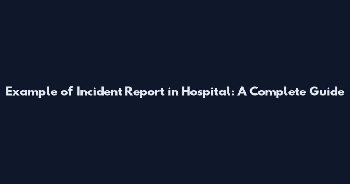 Example of Incident Report in Hospital: A Complete Guide