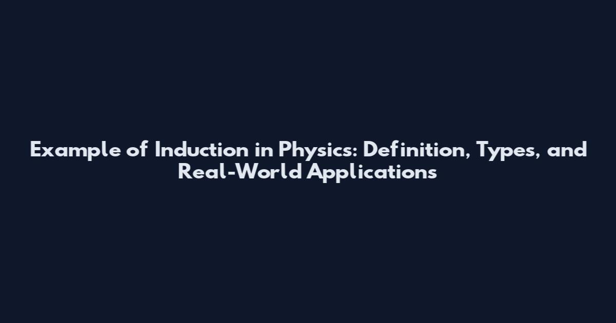 Example of Induction in Physics: Definition, Types, and Real-World Applications