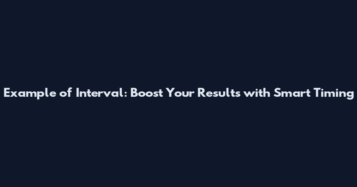 Example of Interval: Boost Your Results with Smart Timing