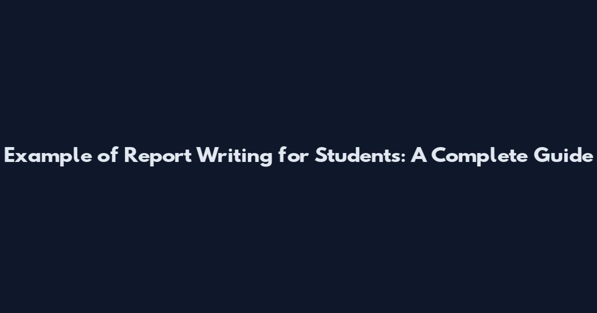 Example of Report Writing for Students: A Complete Guide