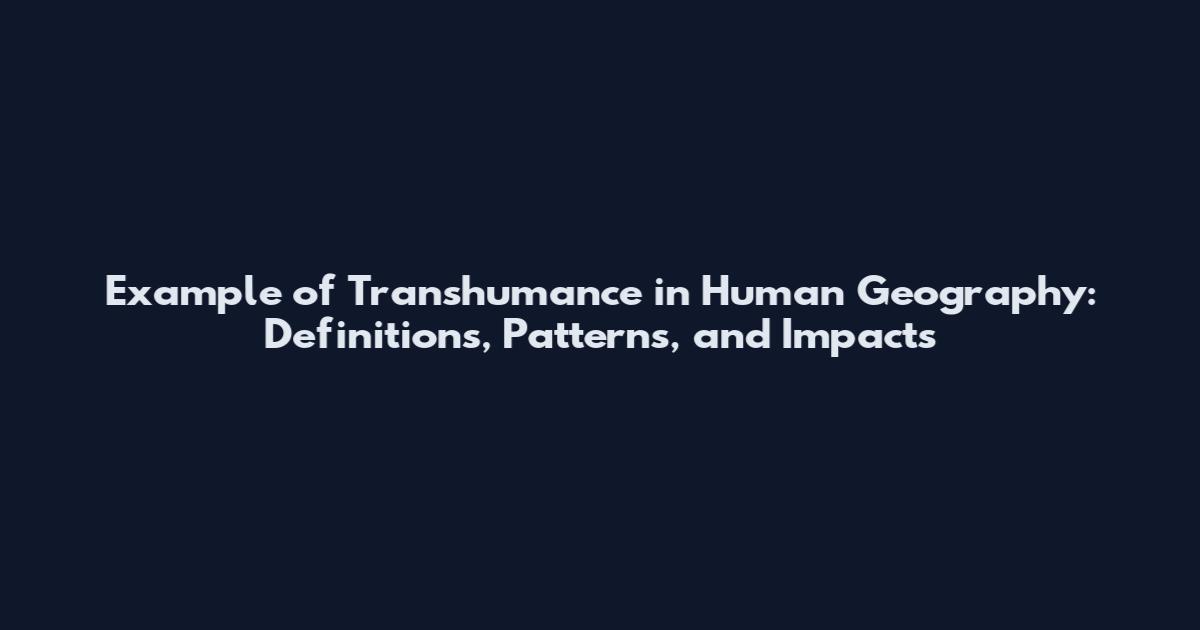 Example of Transhumance in Human Geography: Definitions, Patterns, and Impacts