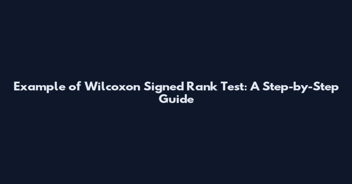 Example of Wilcoxon Signed Rank Test: A Step-by-Step Guide