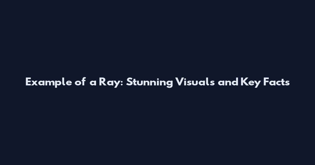 Example of a Ray: Stunning Visuals and Key Facts