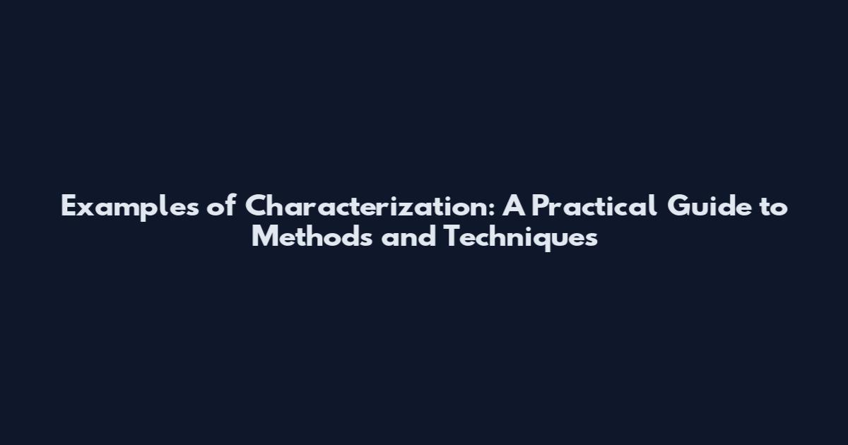 Examples of Characterization: A Practical Guide to Methods and Techniques