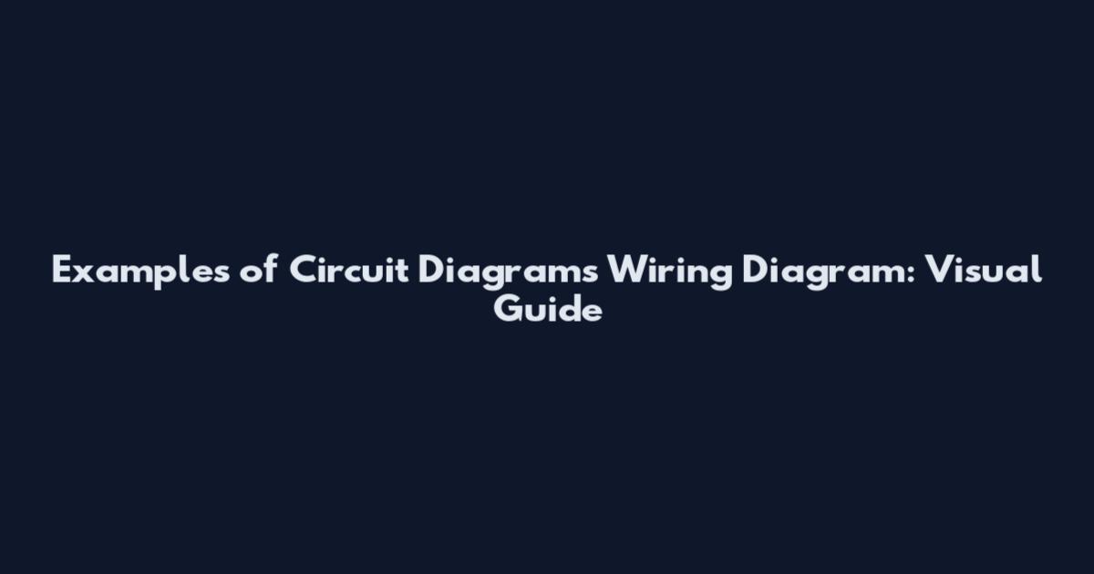 Examples of Circuit Diagrams Wiring Diagram: Visual Guide
