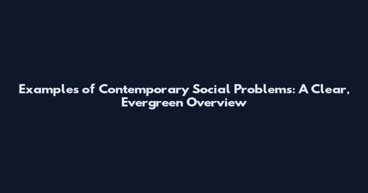 Examples of Contemporary Social Problems: A Clear, Evergreen Overview