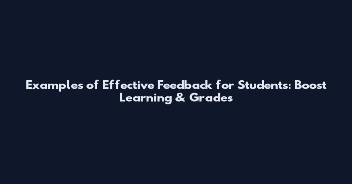 Examples of Effective Feedback for Students: Boost Learning & Grades