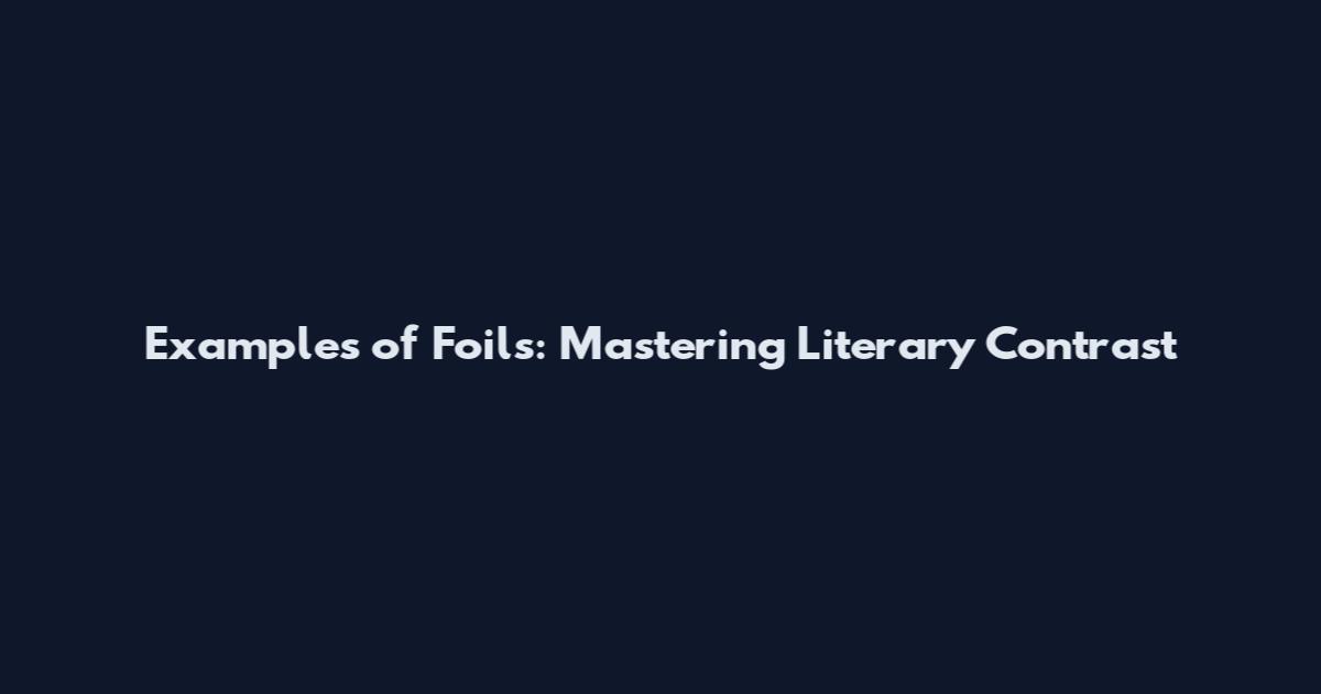 Examples of Foils: Mastering Literary Contrast