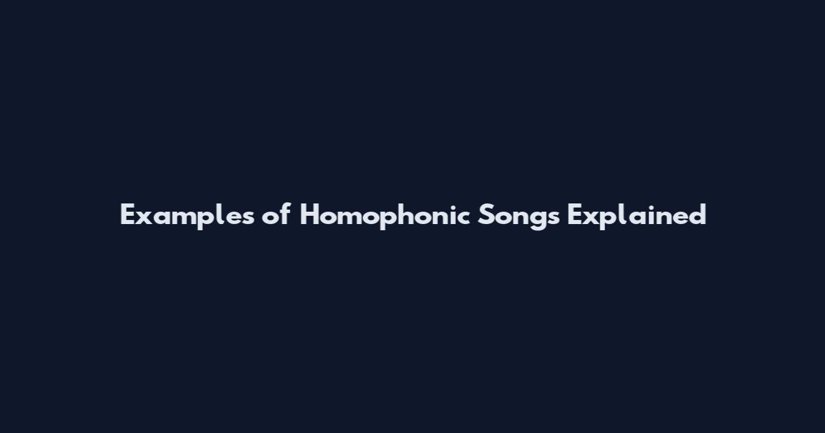 Examples of Homophonic Songs Explained