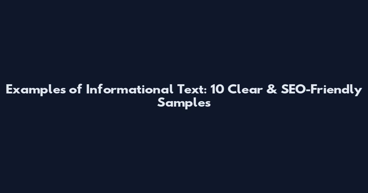 Examples of Informational Text: 10 Clear & SEO-Friendly Samples