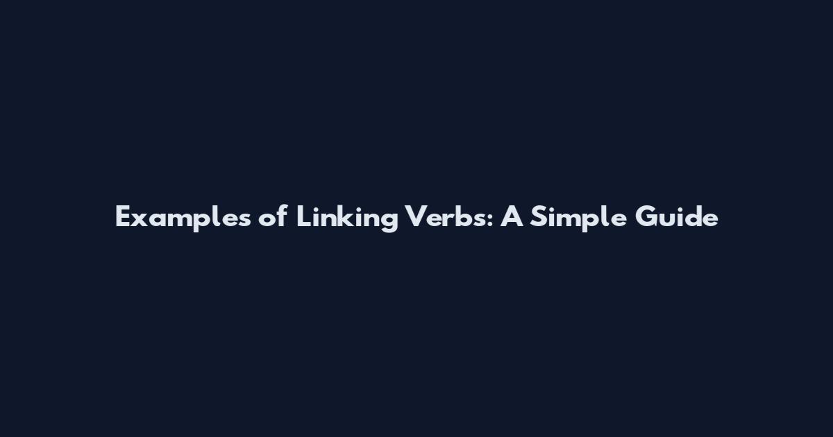 Examples of Linking Verbs: A Simple Guide