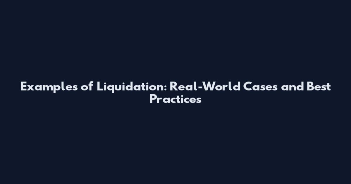 Examples of Liquidation: Real-World Cases and Best Practices