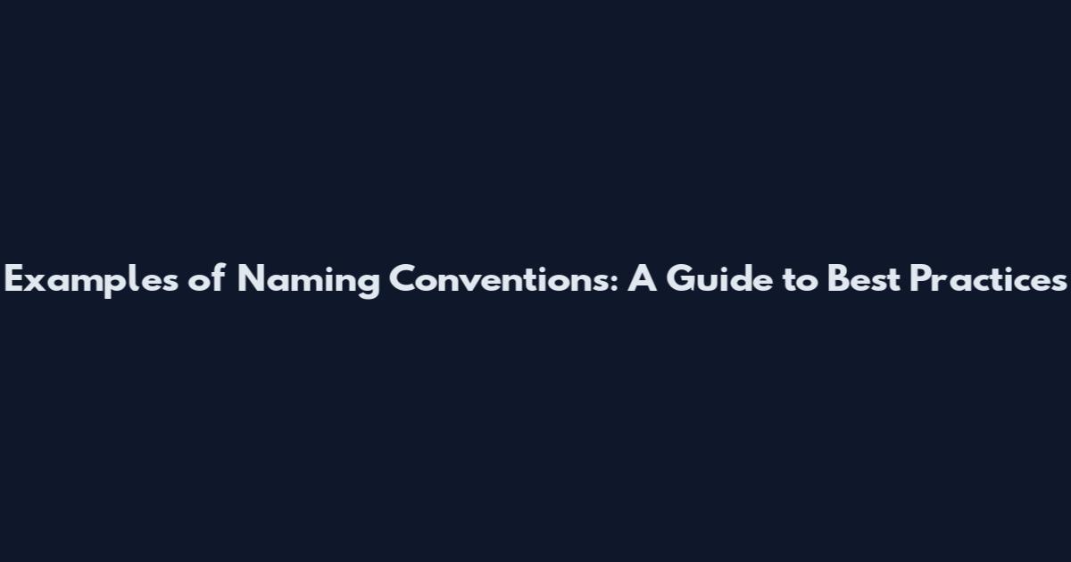 Examples of Naming Conventions: A Guide to Best Practices
