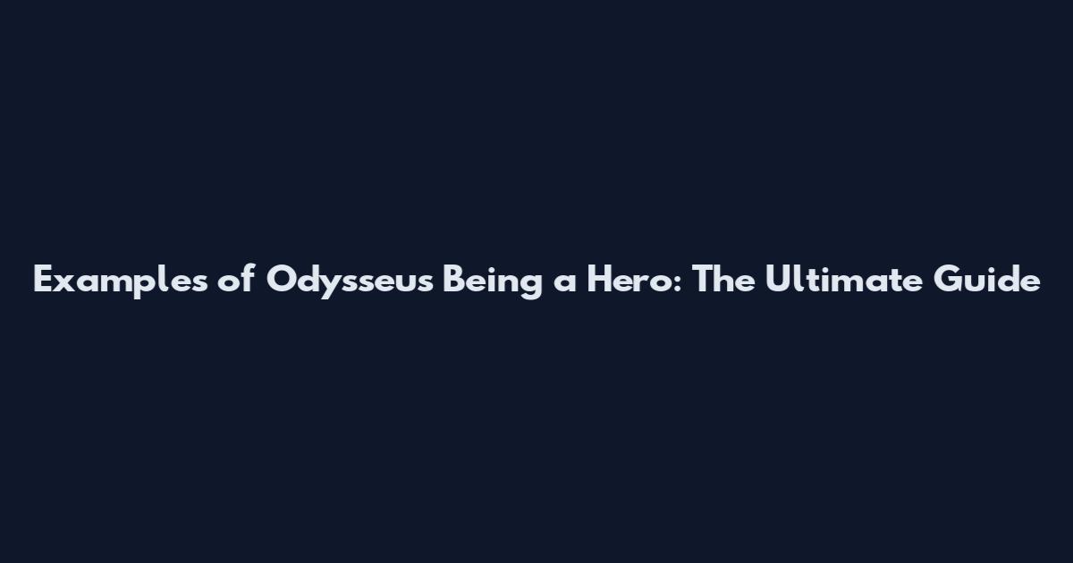 Examples of Odysseus Being a Hero: The Ultimate Guide