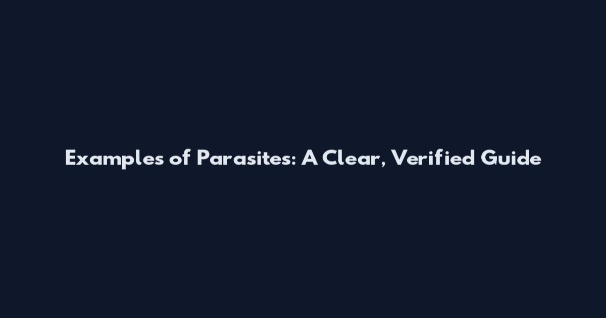 Examples of Parasites: A Clear, Verified Guide