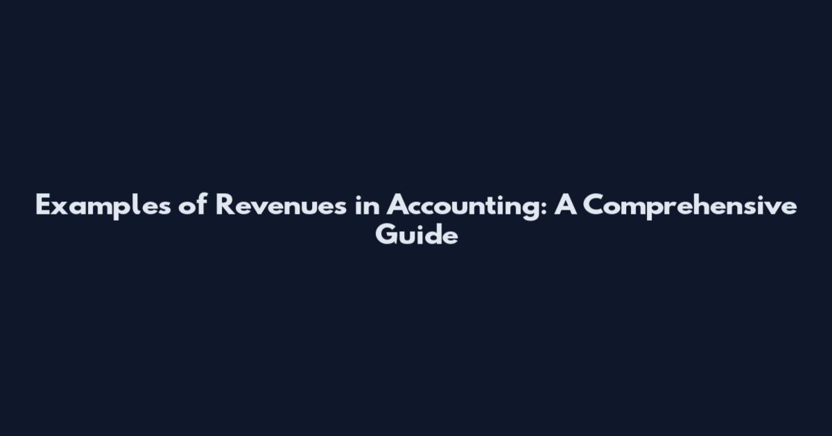 Examples of Revenues in Accounting: A Comprehensive Guide