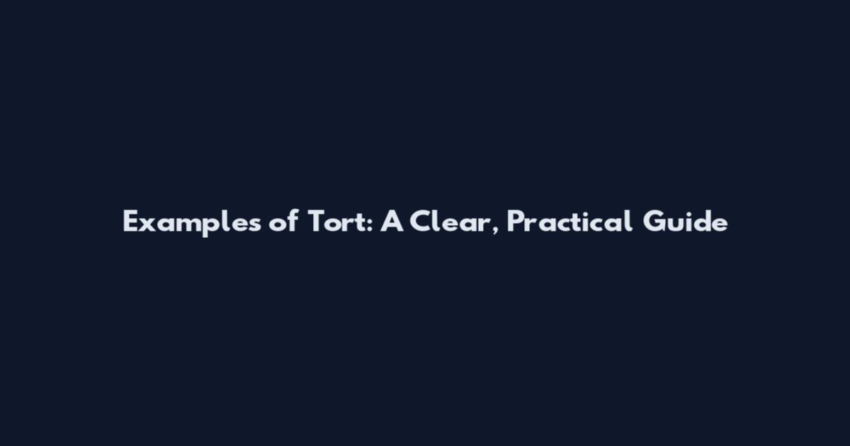 Examples of Tort: A Clear, Practical Guide