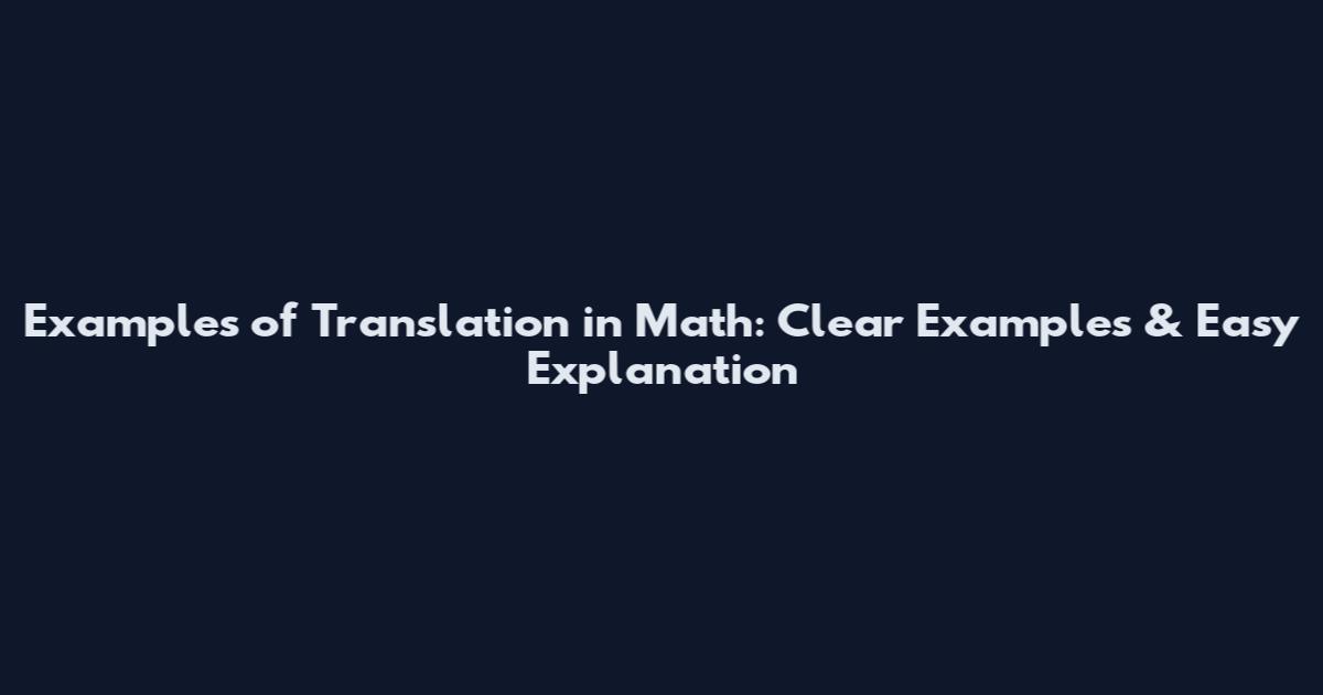 Examples of Translation in Math: Clear Examples & Easy Explanation