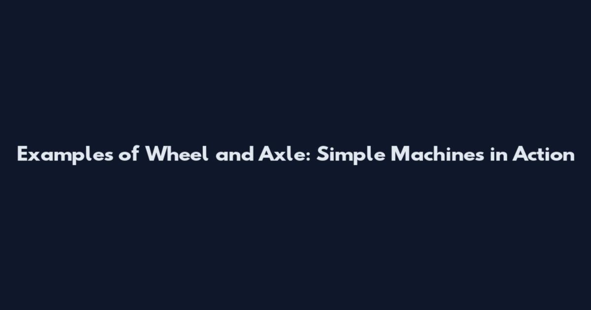 Examples of Wheel and Axle: Simple Machines in Action