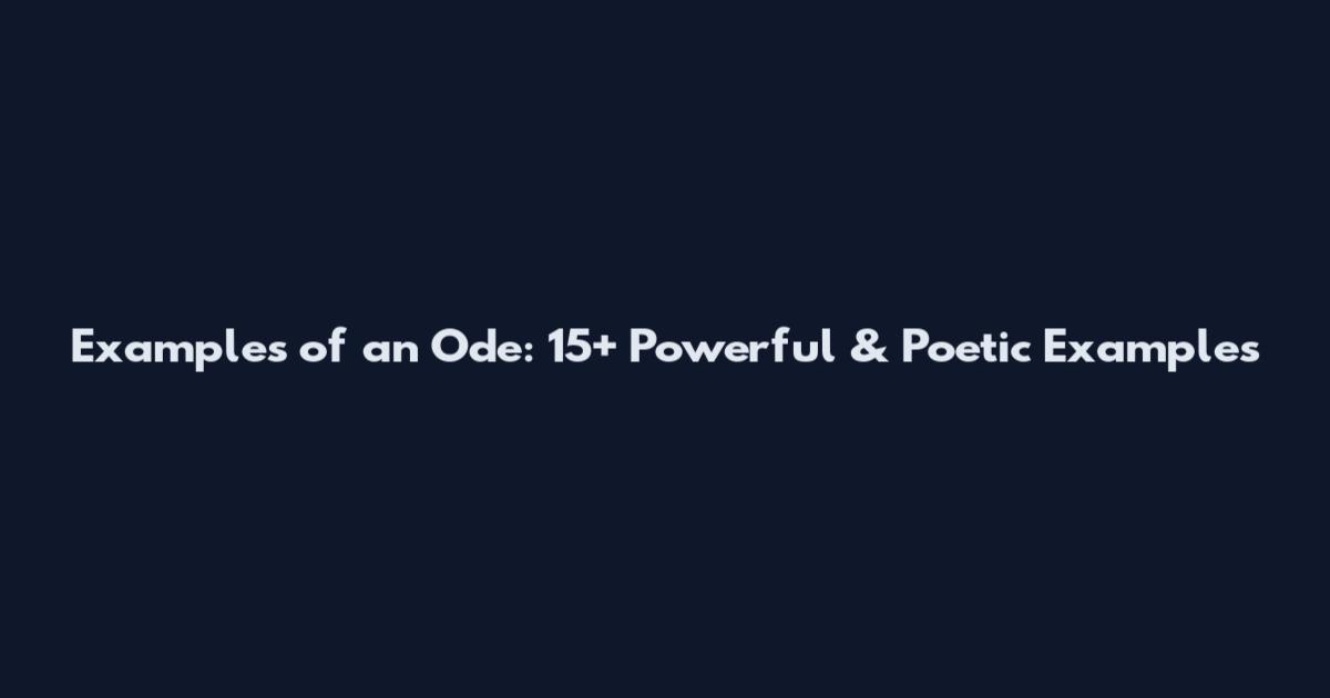 Examples of an Ode: 15+ Powerful & Poetic Examples