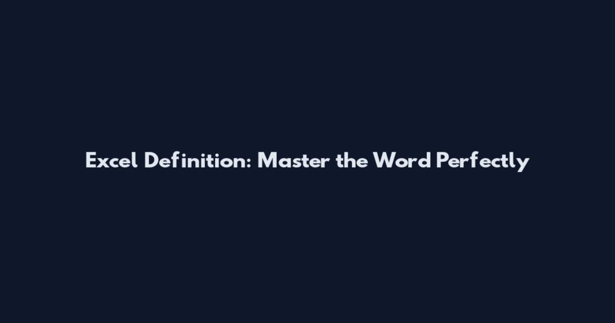 Excel Definition: Master the Word Perfectly