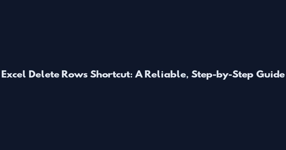 Excel Delete Rows Shortcut: A Reliable, Step-by-Step Guide