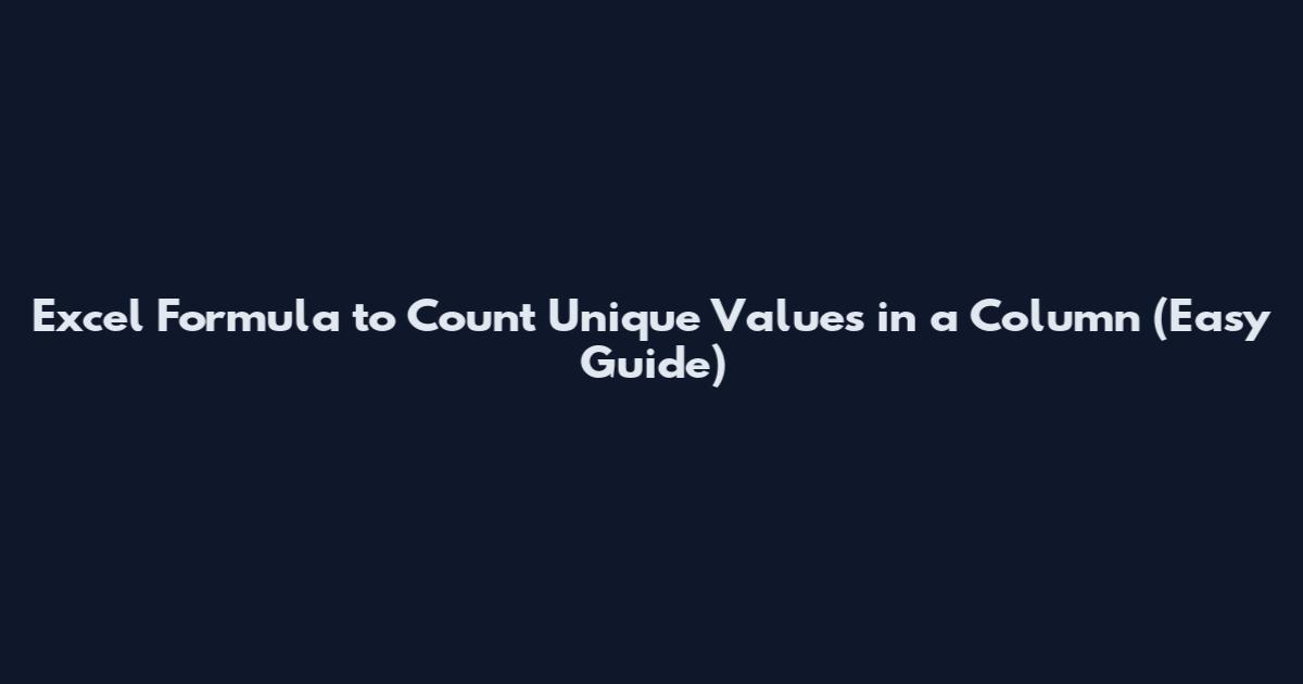 Excel Formula to Count Unique Values in a Column (Easy Guide)