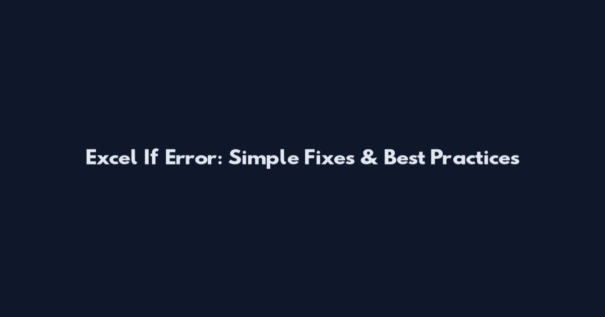 Excel If Error: Simple Fixes & Best Practices