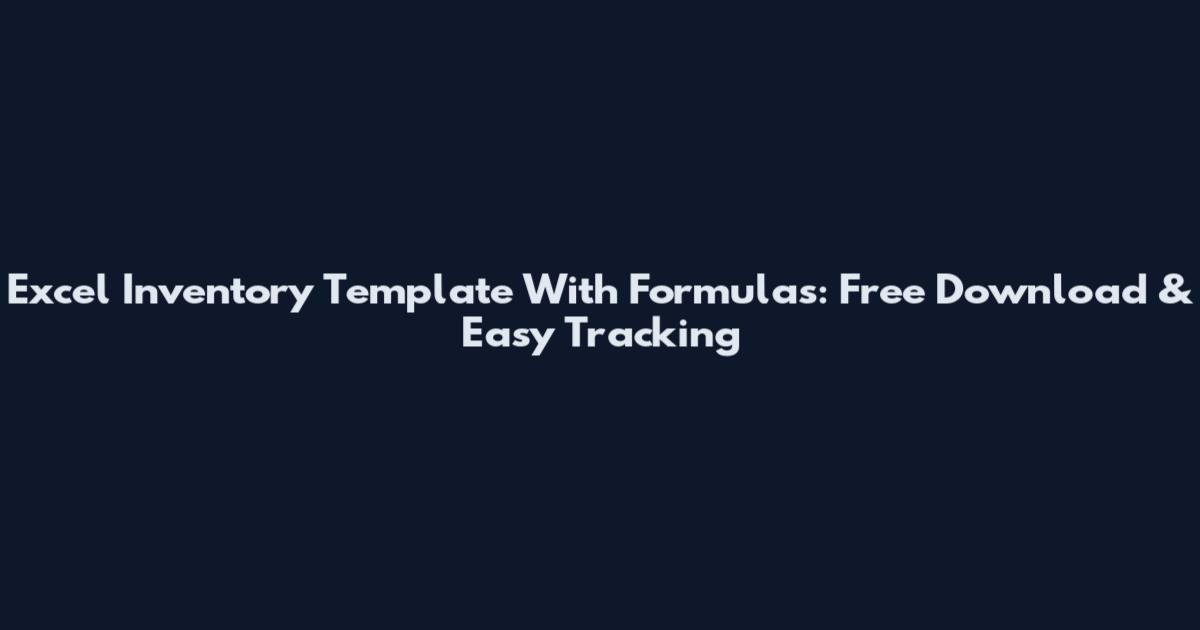 Excel Inventory Template With Formulas: Free Download & Easy Tracking