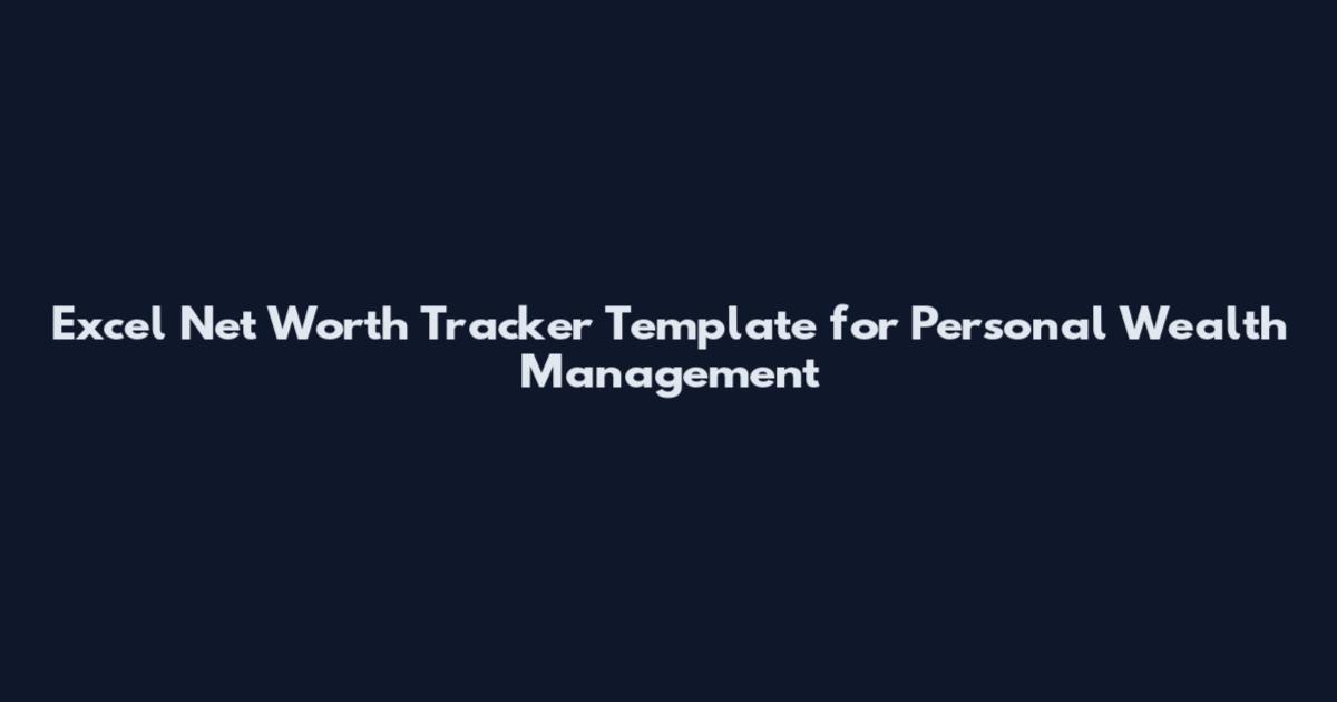 Excel Net Worth Tracker Template for Personal Wealth Management