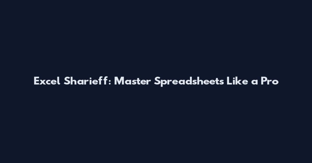 Excel Sharieff: Master Spreadsheets Like a Pro