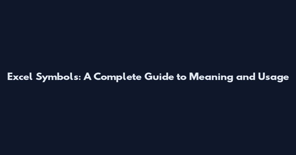 Excel Symbols: A Complete Guide to Meaning and Usage