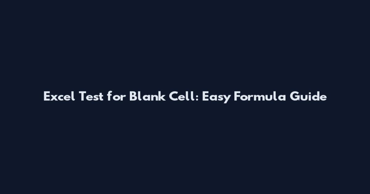 Excel Test for Blank Cell: Easy Formula Guide