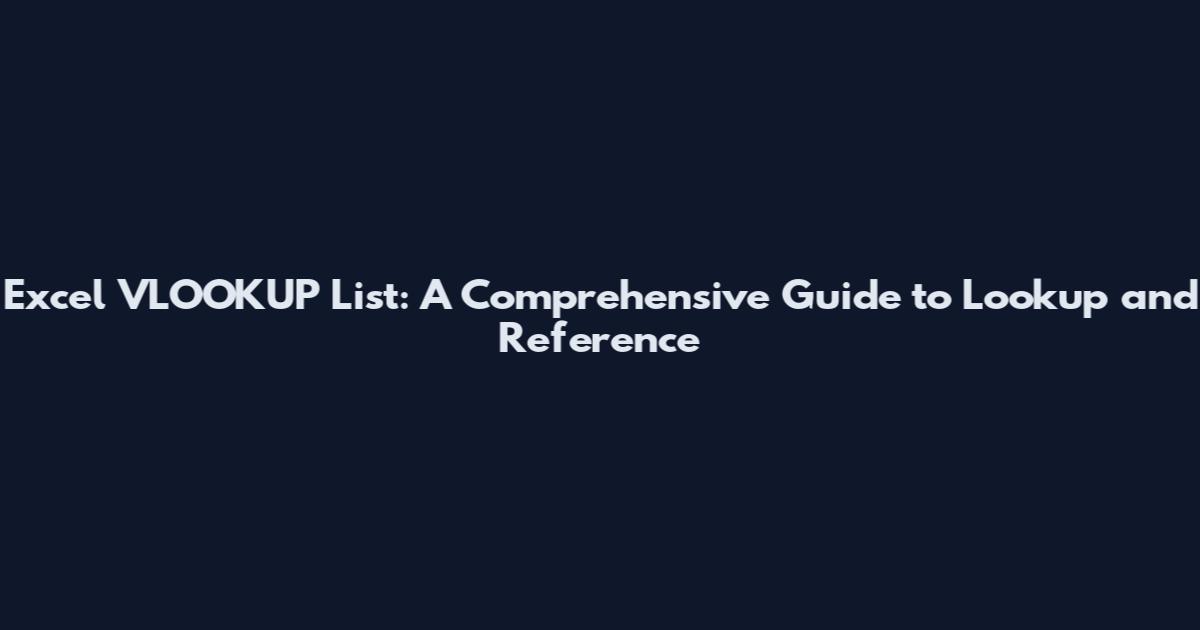 Excel VLOOKUP List: A Comprehensive Guide to Lookup and Reference
