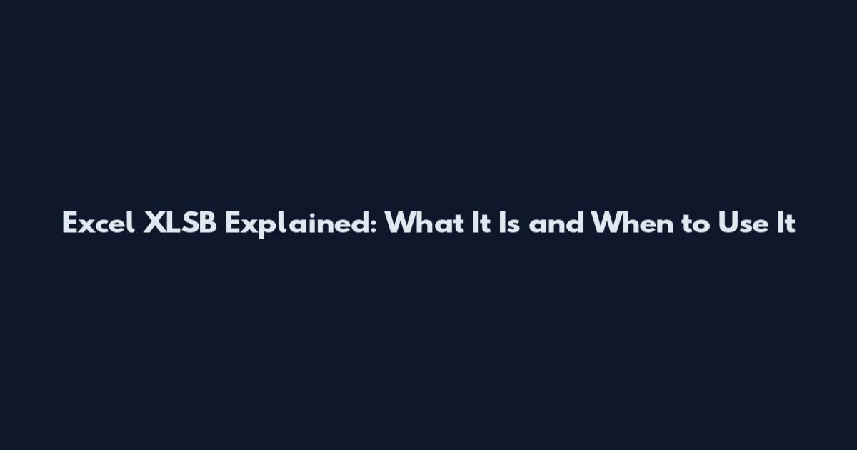 Excel XLSB Explained: What It Is and When to Use It