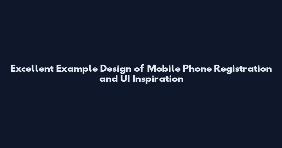 Excellent Example Design of Mobile Phone Registration and UI Inspiration