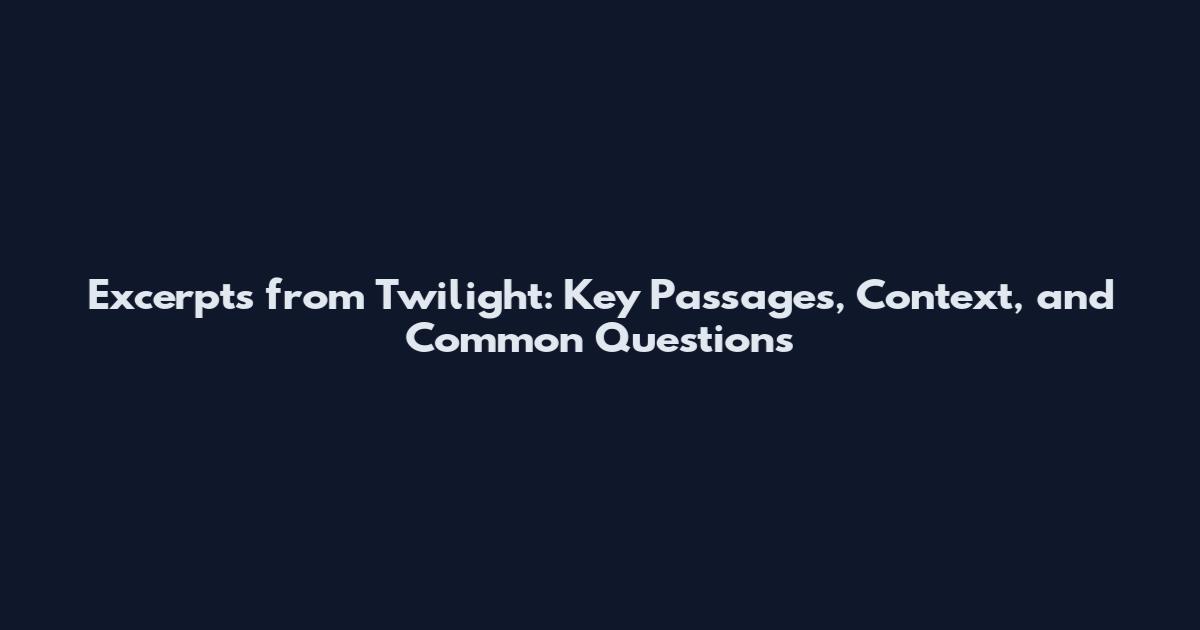 Excerpts from Twilight: Key Passages, Context, and Common Questions