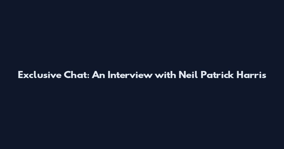 Exclusive Chat: An Interview with Neil Patrick Harris