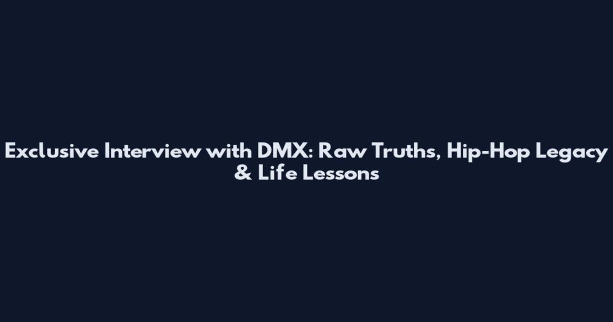Exclusive Interview with DMX: Raw Truths, Hip-Hop Legacy & Life Lessons