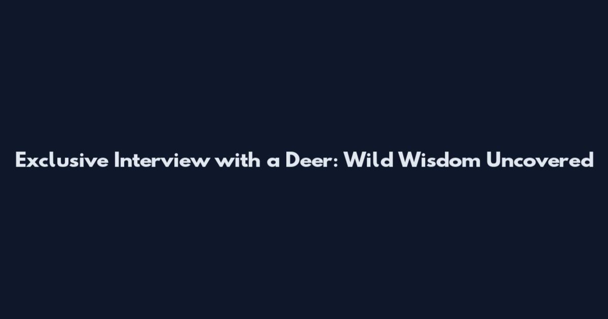 Exclusive Interview with a Deer: Wild Wisdom Uncovered