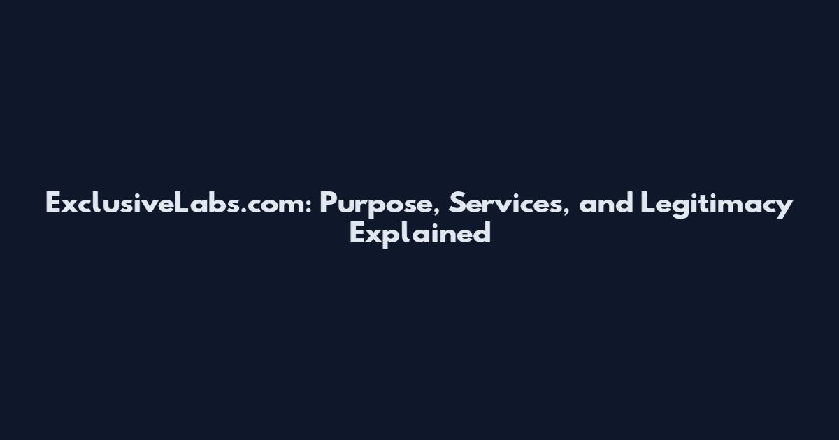 ExclusiveLabs.com: Purpose, Services, and Legitimacy Explained