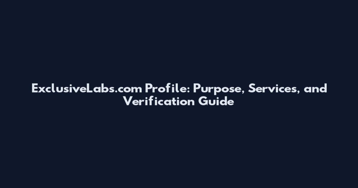 ExclusiveLabs.com Profile: Purpose, Services, and Verification Guide