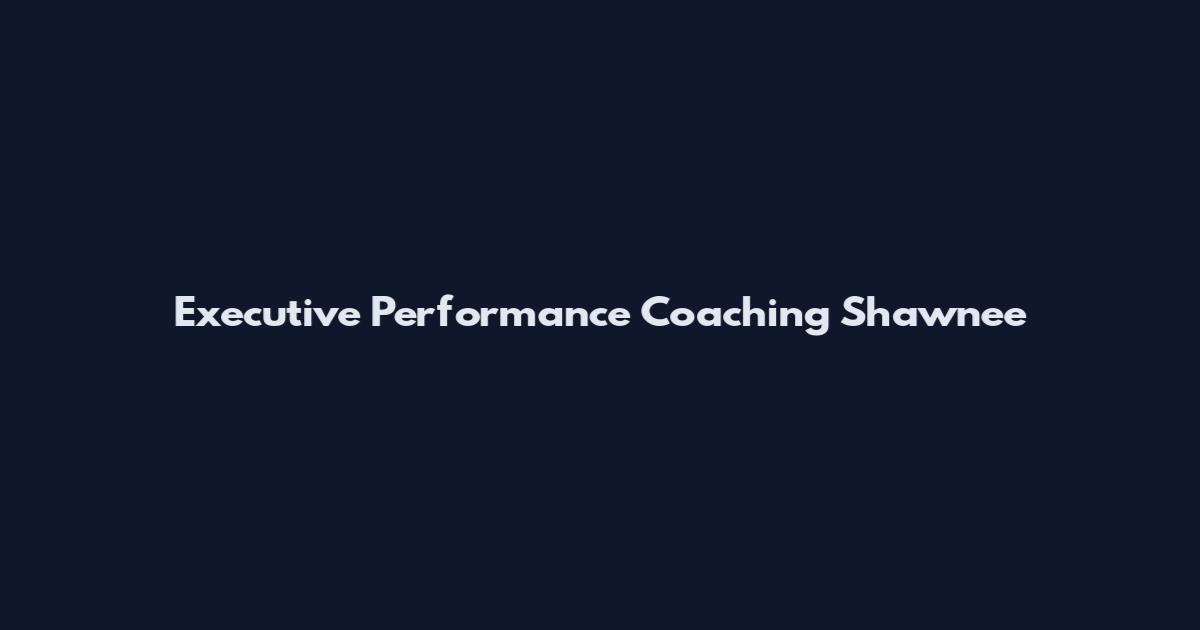Executive Performance Coaching Shawnee
