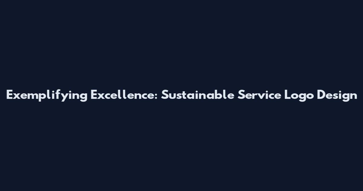 Exemplifying Excellence: Sustainable Service Logo Design