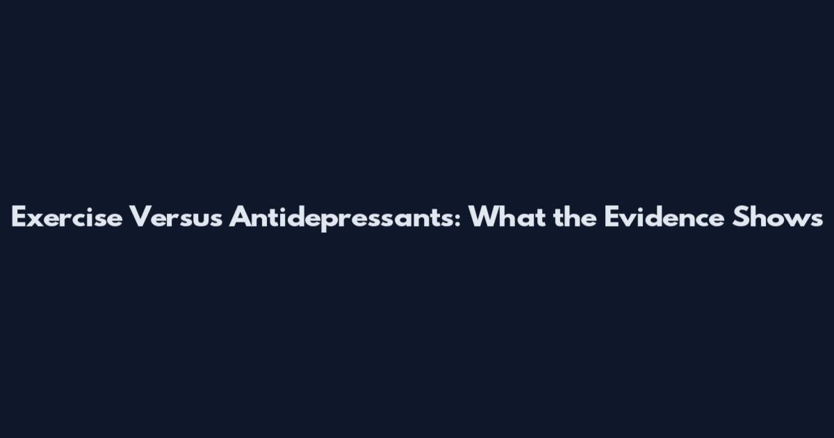 Exercise Versus Antidepressants: What the Evidence Shows